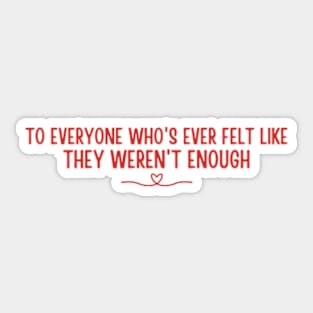 Twisted Hate - To everyone who's ever felt like they weren't enough. Sticker